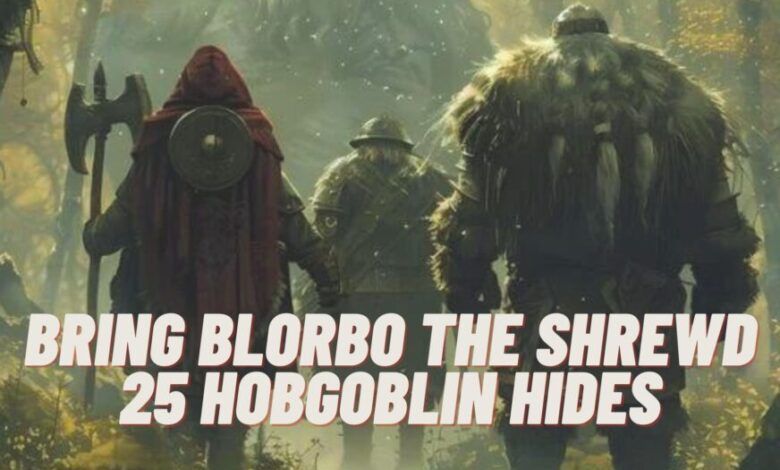 bring blorbo the shrewd 25 hobgoblin hides